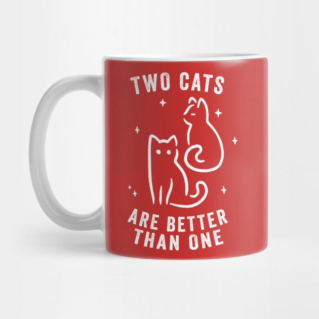 Two Cats Are Better Than One Funny Cute Gift Cats Mug TeePublic